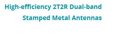 high-efficiency 2T2R dual-band stamped metal antennas